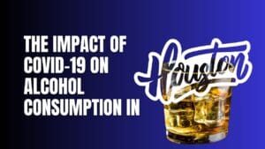 The Impact of COVID-19 on Alcohol Consumption in Houston
